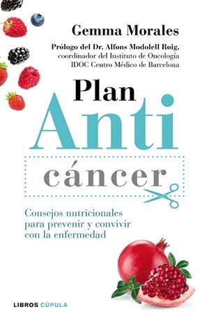 PLAN ANTICÁNCER.CONSEJOS NUTRICIONALES PARA PREVENIR Y CONVIVIR CON LA ENFERMEDAD | 9788448022150 | MORALES,GEMMA | Libreria Geli - Librería Online de Girona - Comprar libros en catalán y castellano