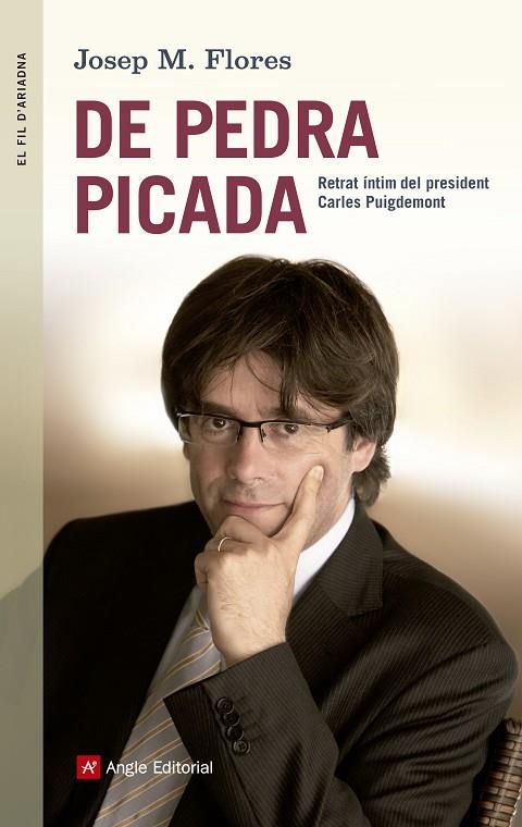 DE PEDRA PICADA.RETRAT ÍNTIM DEL PRESIDENT CARLES PUIGDEMONT | 9788415307211 | FLORES,JOSEP M. | Libreria Geli - Librería Online de Girona - Comprar libros en catalán y castellano