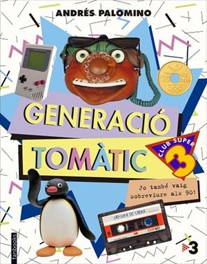 GENERACIÓ TOMÀTIC.JO TAMBÉ VAIG SOBREVIURE ALS 90  | 9788416297702 | PALOMINO,ANDRÉS | Libreria Geli - Librería Online de Girona - Comprar libros en catalán y castellano