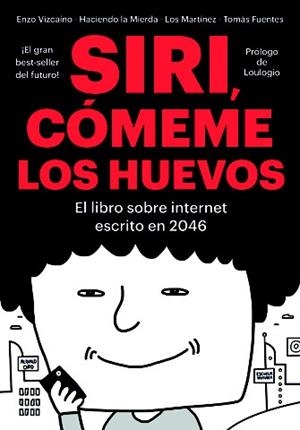 SIRI,CÓMEME LOS HUEVOS  | 9788416528134 | VIZCAÍNO,ENZO/HACIENDO LA MIERDA/LOS MARTÍNEZ/FUENTES,TOMÁS | Libreria Geli - Librería Online de Girona - Comprar libros en catalán y castellano