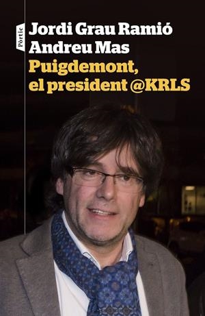PUIGDEMONT,EL PRESIDENT @KRLS | 9788498093698 | GRAU RAMIÓ,JORDI/MAS,ANDREU | Llibreria Geli - Llibreria Online de Girona - Comprar llibres en català i castellà
