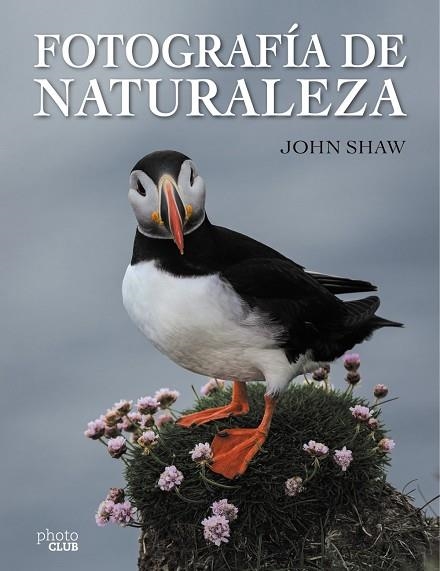 FOTOGRAFÍA DE NATURALEZA | 9788441537910 | SHAW,JOHN | Llibreria Geli - Llibreria Online de Girona - Comprar llibres en català i castellà