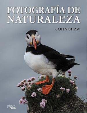 FOTOGRAFÍA DE NATURALEZA | 9788441537910 | SHAW,JOHN | Llibreria Geli - Llibreria Online de Girona - Comprar llibres en català i castellà