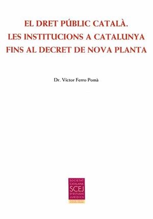 EL DRET PÚBLIC CATALÀ.LES INSTITUCIONS A CATALUNYA FINS AL DECRET DE NOVA PLANTA | 9788499652863 | FERRO POMÀ,VÍCTOR | Llibreria Geli - Llibreria Online de Girona - Comprar llibres en català i castellà