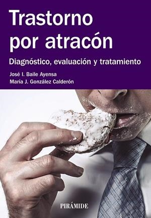 TRASTORNO POR ATRACÓN.DIAGNÓSTICO,EVALUACIÓN Y TRATAMIENTO | 9788436835670 | BAILE AYENSA,JOSÉ  I./GONZÁLEZ CALDERÓN, MARÍA J. | Libreria Geli - Librería Online de Girona - Comprar libros en catalán y castellano