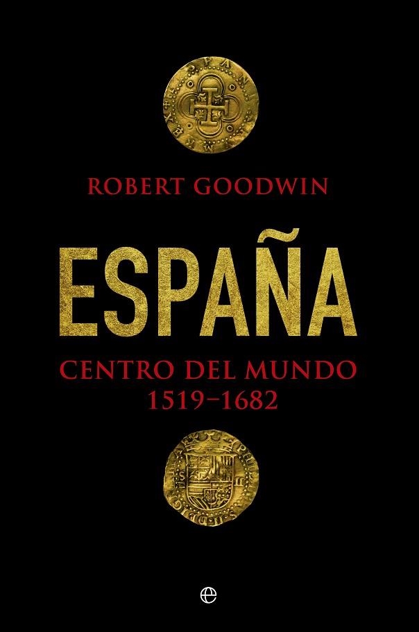 ESPAÑA,CENTRO DEL MUNDO(1519-1682)  | 9788490606285 | GOODWIN,ROBERT | Libreria Geli - Librería Online de Girona - Comprar libros en catalán y castellano