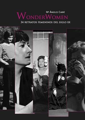 WONDERWOMEN.34 RETRATOS FEMENINOS DEL XX | 9788494487958 | CABRÉ,MARÍA ÁNGELES | Libreria Geli - Librería Online de Girona - Comprar libros en catalán y castellano