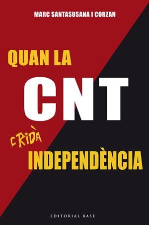 QUAN LA CNT CRIDÀ INDEPENDÈNCIA | 9788416587179 | SANTASUSANA I CORZAN,MARC | Libreria Geli - Librería Online de Girona - Comprar libros en catalán y castellano