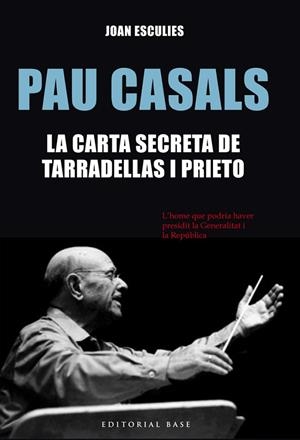 PAU CASALS.LA CARTA SECRETA DE TARRADELLAS I PRIETO  | 9788416587186 | ESCULIES,JOAN  | Libreria Geli - Librería Online de Girona - Comprar libros en catalán y castellano