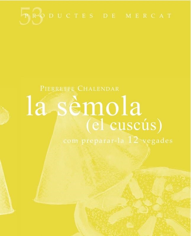 LA SÉMOLA (EL CUSCÚS) | 9788494487927 | CHALENDAR,PIERRETE | Libreria Geli - Librería Online de Girona - Comprar libros en catalán y castellano