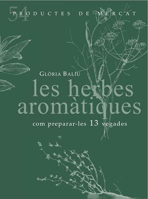 LES HERBES AROMÀTIQUES.COM PREPARAR-LES 13 VEGADES | 9788494487934 | BALIU,GLÒRIA | Libreria Geli - Librería Online de Girona - Comprar libros en catalán y castellano