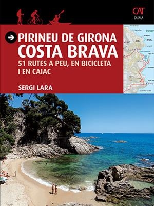 PIRINEU DE GIRONA.COSTA BRAVA.51 RUTES A PEU,EN BICICLETA I EN CAIAC | 9788484786740 | LARA,SERGI | Libreria Geli - Librería Online de Girona - Comprar libros en catalán y castellano