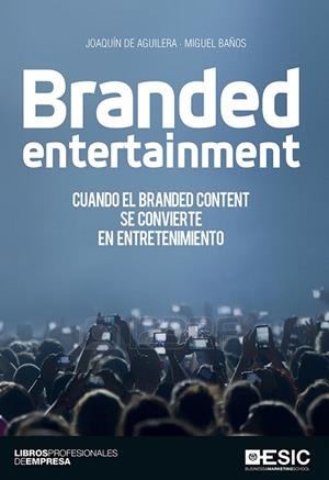 BRANDED ENTERTAINMENT | 9788416462636 | DE AGUILERA,JOAQUÍN/BAÑOS,MIGUEL | Libreria Geli - Librería Online de Girona - Comprar libros en catalán y castellano