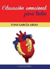 EDUCACIÓN EMOCIONAL PARA TODOS | 9788494179587 | GARCÍA ARIAS,TONI | Libreria Geli - Librería Online de Girona - Comprar libros en catalán y castellano