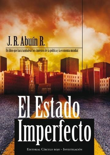 EL ESTADO IMPERFECTO.UN LIBRO QUE HARA TAMBALEAR LOS CIMIENTOS DE LA POLITICA Y LA ECONOMIA MUNDIAL | 9788415143444 | ABUIN R.,J.R. | Libreria Geli - Librería Online de Girona - Comprar libros en catalán y castellano