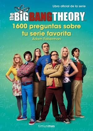 THE BIG BANG THEORY.1600 PREGUNTAS SOBRE TU SERIE FAVORITA (TD) | 9788445003077 | FABERMAN,ADAM | Libreria Geli - Librería Online de Girona - Comprar libros en catalán y castellano