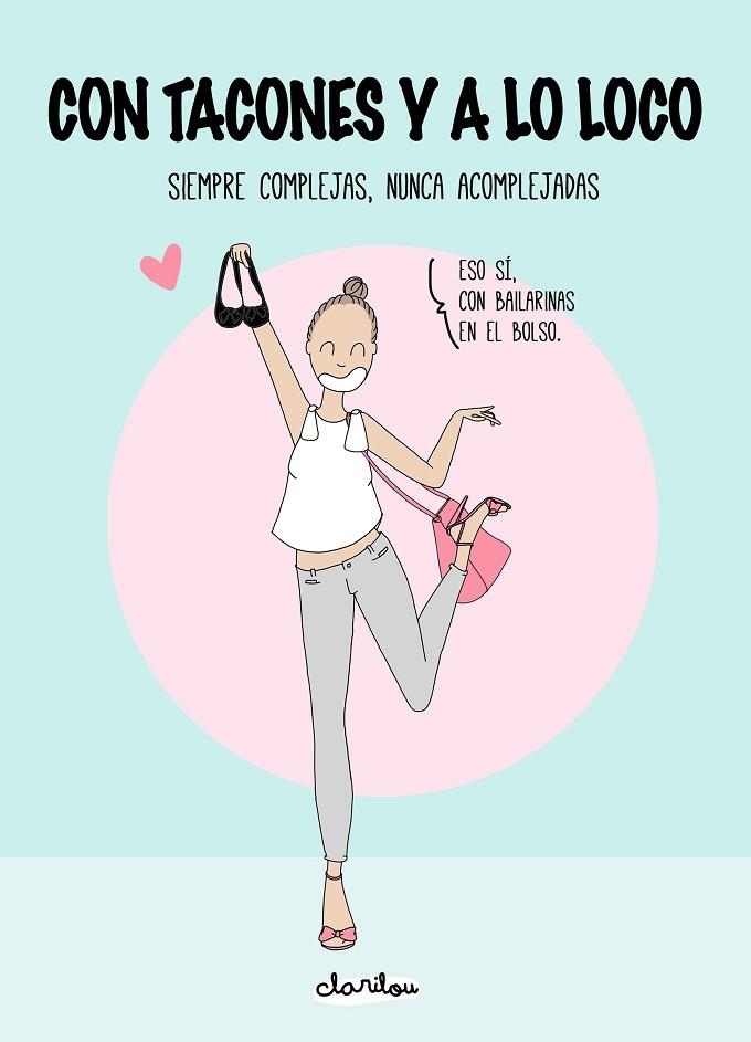 CON TACONES Y A LO LOCO.SIEMPRE COMPLEJAS,NUNCA ACOMPLEJADAS  | 9788416489497 | CLARILOU | Llibreria Geli - Llibreria Online de Girona - Comprar llibres en català i castellà