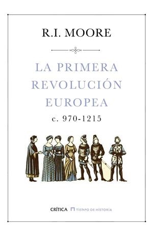 LA PRIMERA REVOLUCIÓN EUROPEA C. 970-1215 (ED.RÚSTICA,2016) | 9788498929416 | MOORE,R.I. | Libreria Geli - Librería Online de Girona - Comprar libros en catalán y castellano
