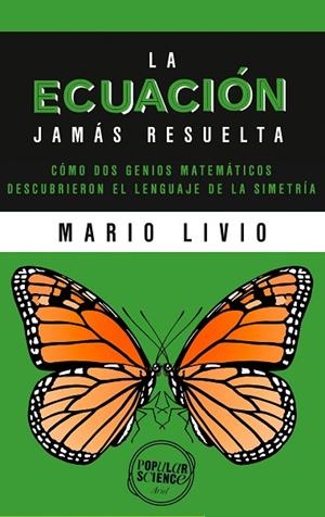 LA ECUACIÓN JAMÁS RESUELTA.CÓMO DOS GENIOS MATEMÁTICOS DESCUBRIERON EL LENGUAJE DE LA SIMETRÍA | 9788434423558 | LIVIO,MARIO | Libreria Geli - Librería Online de Girona - Comprar libros en catalán y castellano