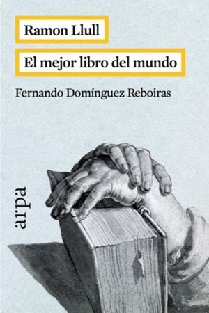RAMON LLULL.EL MEJOR LIBRO DEL MUNDO | 9788416601042 | DOMÍNGUEZ REBOIRAS,FERNANDO | Llibreria Geli - Llibreria Online de Girona - Comprar llibres en català i castellà