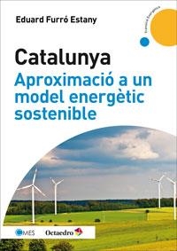 CATALUNYA.APROXIMACIÓ A UN MODEL ENERGÈTIC SOSTENIBLE | 9788499217475 | FURRÓ ESTANY,EDUARD | Libreria Geli - Librería Online de Girona - Comprar libros en catalán y castellano