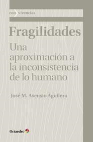 FRAGILIDADES.UNA APROXIMACIÓN A LA INCONSISTENCIA DE LO HUMANO | 9788499218076 | ASENSIO AGUILERA,JOSE Mª | Llibreria Geli - Llibreria Online de Girona - Comprar llibres en català i castellà