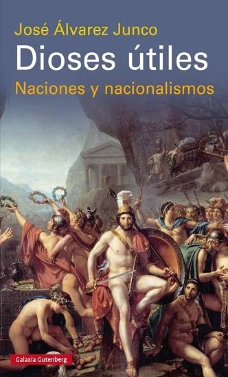 DIOSES ÚTILES.NACIONES Y NACIONALISMOS | 9788416495443 | ÁLVAREZ JUNCO,JOSÉ | Libreria Geli - Librería Online de Girona - Comprar libros en catalán y castellano