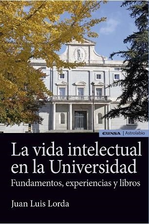 LA VIDA INTELECTUAL EN LA UNIVERSIDAD.FUNDAMENTOS,EXPERIENCIAS Y LIBROS | 9788431331078 | LORDA,JUAN LUIS | Libreria Geli - Librería Online de Girona - Comprar libros en catalán y castellano