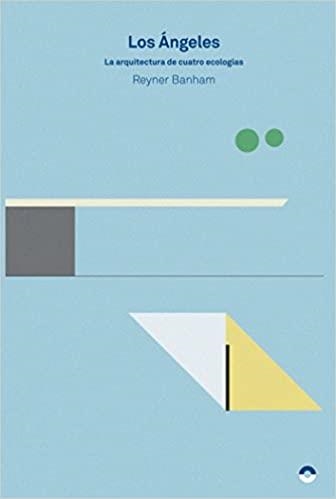 LOS ANGELES.LA ARQUITECTURA DE CUATRO ECOLOGÍAS | 9788494527401 | BASNHAM,REYNER | Llibreria Geli - Llibreria Online de Girona - Comprar llibres en català i castellà