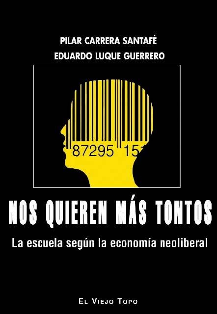 NOS QUIEREN MÁS TONTOS.LA ESCUELA SEGÚN LA ECONOMÍA NEOLIBERAL | 9788416288748 | LUQUE GUERRERO,EDUARDO/CARRERA SANTAFÉ,PILAR | Libreria Geli - Librería Online de Girona - Comprar libros en catalán y castellano