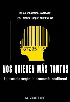 NOS QUIEREN MÁS TONTOS.LA ESCUELA SEGÚN LA ECONOMÍA NEOLIBERAL | 9788416288748 | LUQUE GUERRERO,EDUARDO/CARRERA SANTAFÉ,PILAR | Llibreria Geli - Llibreria Online de Girona - Comprar llibres en català i castellà