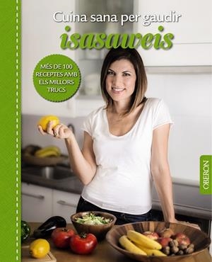 CUINA SANA PER GAUDIR ISASAWEIS.MÉS DE 100 RECEPTES AMB ELS MILLORS TRUCS | 9788441537965 | LLANO,ISABEL | Libreria Geli - Librería Online de Girona - Comprar libros en catalán y castellano
