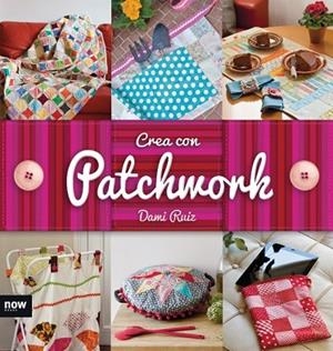 CREA CON PATCHWORK | 9788416245246 | RUIZ NAVARRO, DAMI | Libreria Geli - Librería Online de Girona - Comprar libros en catalán y castellano