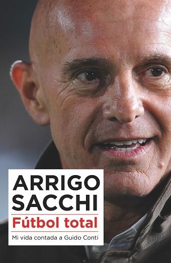 FÚTBOL TOTAL.MI VIDA CONTADA A GUIDO CONTI | 9788494418389 | SACCHI,ARRIGO | Libreria Geli - Librería Online de Girona - Comprar libros en catalán y castellano