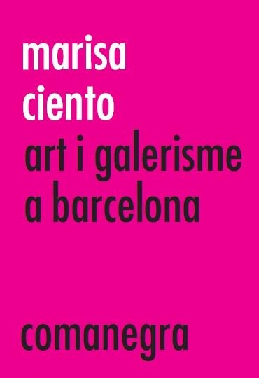 MARISA CIENTO.ART I GALERISME A BARCELONA | 9788416605279 | A.A.D.D. | Libreria Geli - Librería Online de Girona - Comprar libros en catalán y castellano
