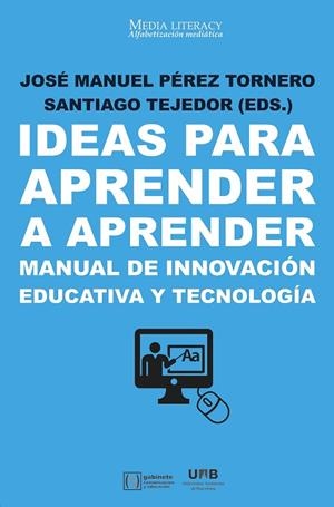 IDEAS PARA APRENDER A APRENDER.MANUAL DE INNOVACIÓN EDUCATIVA Y TECNOLOGÍA | 9788491162131 | PÉREZ TORNERO,JOSÉ MANUEL/TEJEDOR CALVO,SANTIAGO | Llibreria Geli - Llibreria Online de Girona - Comprar llibres en català i castellà