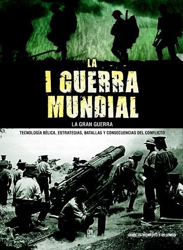 LA I GUERRA MUNDIAL.LA GRAN GUERRA.TECNOLOGÍA BÉLICA,ESTRATEGIAS,BATALLAS Y CONSECUENCIAS DEL CONFLICTO | 9788466233088 | DE MONTOTO Y DE SIMÓN,JAIME | Libreria Geli - Librería Online de Girona - Comprar libros en catalán y castellano