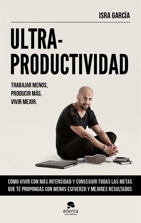 ULTRA PRODUCTIVIDAD.TRABAJAR MENOS,PRODUCIR MÁS,VIVIR MEJOR | 9788416253692 | GARCÍA,ISRA | Libreria Geli - Librería Online de Girona - Comprar libros en catalán y castellano