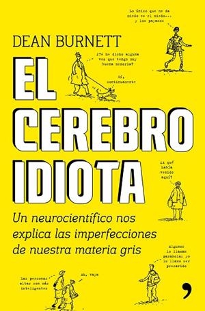 EL CEREBRO IDIOTA.UN NEUROCIENTÍFICO NOS EXPLICA LAS IMPERFECCIONES DE NUESTRA MATERIA GRIS | 9788499985404 | BURNETT,DEAN | Libreria Geli - Librería Online de Girona - Comprar libros en catalán y castellano