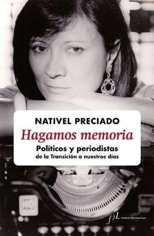 HAGAMOS MEMORIA.POLÍTICAS Y PERIODISTAS DE LA TRANSICIÓN A NUESTROS DÍAS | 9788415673200 | PRECIADO,NATIVEL | Libreria Geli - Librería Online de Girona - Comprar libros en catalán y castellano