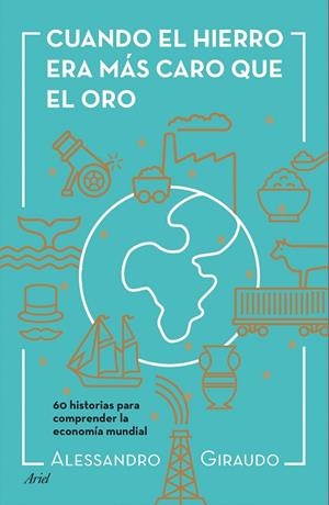 CUANDO EL HIERRO ERA MÁS CARO QUE EL ORO | 9788434423602 | GIRAUDO,ALESSANDRO | Llibreria Geli - Llibreria Online de Girona - Comprar llibres en català i castellà