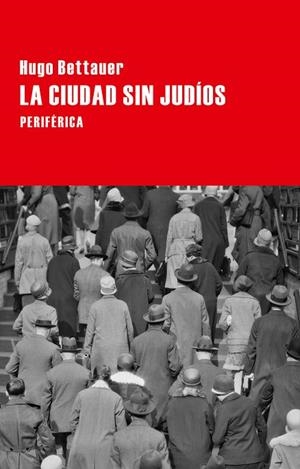 LA CIUDAD SIN JUDÍOS.NOVELA DE PASADO MAÑANA | 9788416291236 | BETTAUER, HUGO | Libreria Geli - Librería Online de Girona - Comprar libros en catalán y castellano