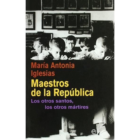 MAESTROS DE LA REPÚBLICA.LOS OTROS SANTOS,LOS OTROS MARTIRES(EDICION DE LUJO) | 9788490606636 | IGLESIAS, MARÍA ANTONIA | Libreria Geli - Librería Online de Girona - Comprar libros en catalán y castellano