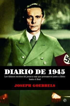 DIARIO DE 1945.LOS ULTIMOS ESCRITOS DEL JERARCA NAZI QUE PERMANECIO JUNTO A HITLER HASTA EL FINAL | 9788490606643 | GOEBBELS, JOSEPH | Llibreria Geli - Llibreria Online de Girona - Comprar llibres en català i castellà
