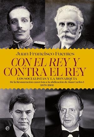 CON EL REY Y CONTRA EL REY.LOS SOCIALISTAS Y LA MONARQUIA | 9788490606315 | FUENTES, JUAN FRANCISCO | Libreria Geli - Librería Online de Girona - Comprar libros en catalán y castellano
