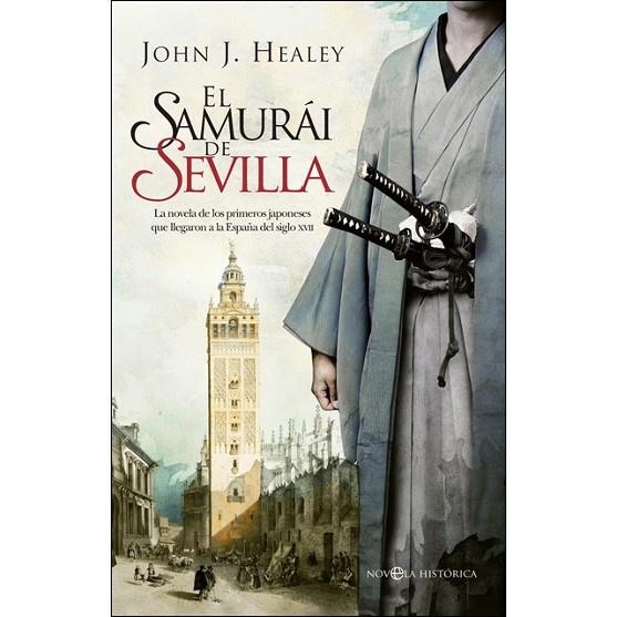 EL SAMURÁI DE SEVILLA.LA NOVELA DE LOS PRIMEROS JAPONESES QUE LLEGARON A LA ESPAÑA DEL SIGLO XVII | 9788490606339 | HEALEY, JOHN J. | Libreria Geli - Librería Online de Girona - Comprar libros en catalán y castellano