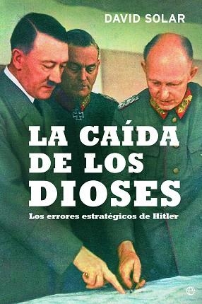 LA CAÍDA DE LOS DIOSES.LOS ERRORES ESTRATEGICOS DE HITLER(EDICION DE LUJO) | 9788499708072 | SOLAR, DAVID | Libreria Geli - Librería Online de Girona - Comprar libros en catalán y castellano
