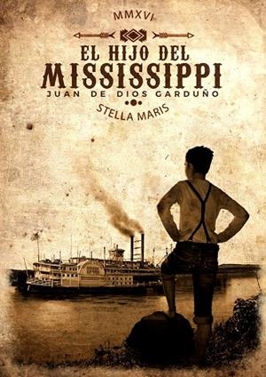 EL HIJO DEL MISSISSIPPI | 9788416541560 | GARDUÑO CUENCA, JUAN DE DIOS | Llibreria Geli - Llibreria Online de Girona - Comprar llibres en català i castellà