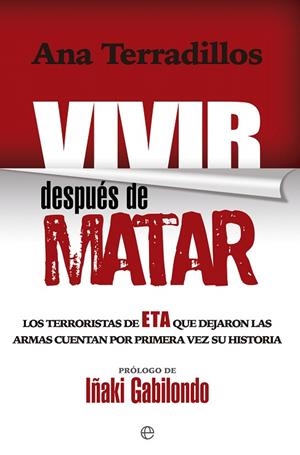 VIVIR DESPUÉS DE MATAR.LOS TERRORISTAS DE ETA QUE DEJARON LAS ARMAS CUENTAN POR PRIMERA VEZ SU HISTORIA | 9788490606605 | TERRADILLOS, ANA | Llibreria Geli - Llibreria Online de Girona - Comprar llibres en català i castellà