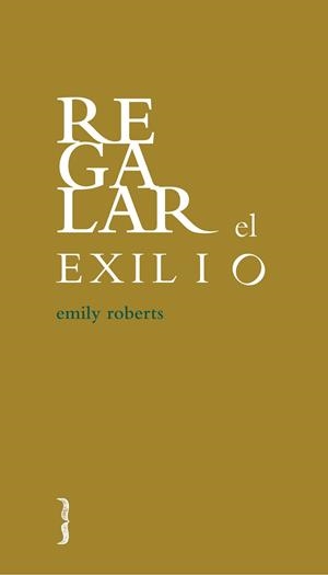 REGALAR EL EXILIO | 9788494261299 | ROBERTS,EMILY | Libreria Geli - Librería Online de Girona - Comprar libros en catalán y castellano